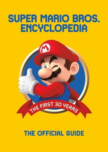 Super Mario Bros. Encyclopedia: The Official Guide to the First 30 Years 1985 - 2015